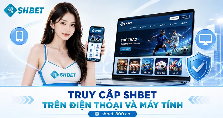 Truy Cập SHBET Trên Điện Thoại Và Máy Tính